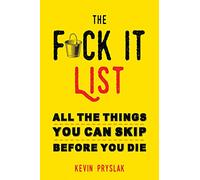 F*ck It List: All The Things You Can Skip Before You Die