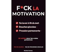 F*CK la MOTIVATION: 50 conseils pour les vraies personnes - PAS DE GOUROU - PAS DE PROMESSE MIRACLES