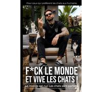 F*ck le monde et vive les chats ! | Le monde est nul. Les chats sont parfaits.: Pour ceux qui préfèrent les chats aux humains. | Carnet de notes pour les fans de chats