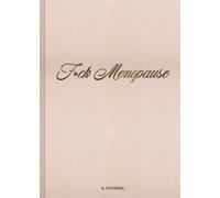 F*ck Menopause : A Journal
