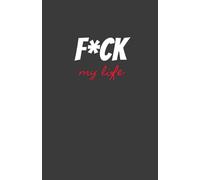 F*ck My Life: Traveler’s Notebook Size Sketch Book / Draw and write Journal (Shithead & Swearing Notebooks)