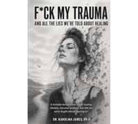 F*ck My Trauma: And All the Lies We’re Told About Healing