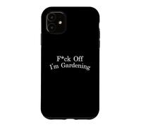 F-ck Off I'm Gardening Funny Sarcastic Antisocial Statement Case for iPhone 11