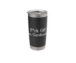 F-ck Off I'm Gardening Funny Sarcastic Antisocial Statement Stainless Steel Insulated Tumbler