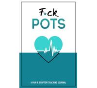 F*ck POTS: A Pain & Symptom Tracking Journal For Postural Orthostatic Tachycardia Syndrome