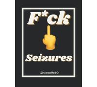 F*ck Seizures Notebook Journal: 100 Pages, Epilepsy Seizure Awareness
