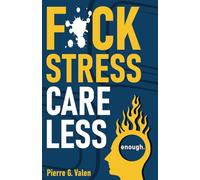 F*ck Stress, Care Less: Break Free from Anxiety and Live Your Best Life: 3 (Codex of Growth)