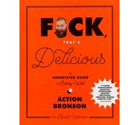 F*ck, That's Delicious : An Annotated Guide to Eating Well