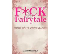 F*ck The Fairytale: Find Your Own Magic