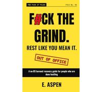 F#ck the Grind. Rest Like You Mean It.: A No-BS Burnout Recovery Guide for Exhausted People Who Are Done Hustling (The F*ck It Files)