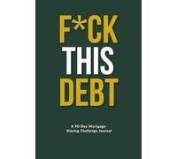 F*ck This Debt: A 90-Day Journal to Crush Debt, Build Momentum & Finally Get Ahead