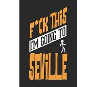 F*CK THIS I'M GOING TO Seville: Seville Notebook | Seville Vacation Journal | Handlettering | Diary I Logbook | 110 Journal Paper Pages | Seville Buch 6 x 9