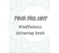 F#ck this s#it: Mindfulness colouring book