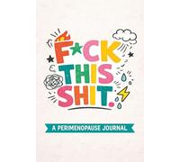 F*ck This Sh&t: A Perimenopause Journal for Hot Flashes, Rage, and Days That Feel Like Too Much (The Perimenopause Survival Journals)