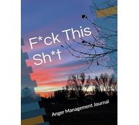 F*ck This Sh*t: Anger Management Journal