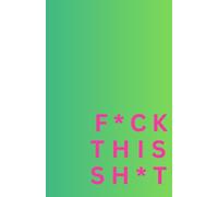 F*CK THIS SH*T: Motivational Comedy Quote Print Colourful, Gradient Notebook - 8.5 X 5.5 A5 Size - 100 pages - Medium Lined Paperback Notebook for Writing, Notes, Doodling and Tracking
