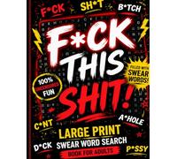 F*ck This Shit!: Large Print Swear Word Search Book for Adults: 100 Hilarious Curse Word & Cussword Puzzles - Extra Large Print for Easy Reading & Stress Relief