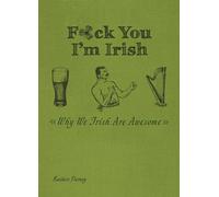 F*ck You, I'm Irish: Why We Irish Are Awesome