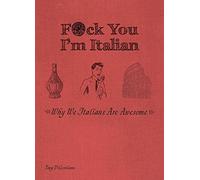F*ck You, I'm Italian: Why We Italians are Awesome