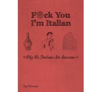 F*ck You, I'm Italian : Why We Italians are Awesome