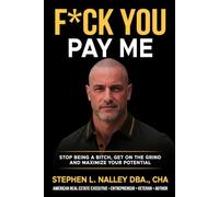 F*ck You Pay Me: Stop being a bitch, Get on the grind and Maximize your potential