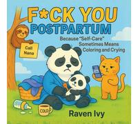 F*ck You Postpartum: Because “Self-Care” Sometimes Means Coloring and Crying**: Because “Self-Care” Sometimes Means Coloring and Crying** (The FUCK ... Bold & Hilarious Adult Coloring Books)