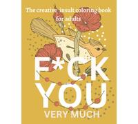 F*ck you very much: The creative swear-word insult coloring book for adults
