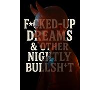 F*cked-Up Dreams & Other Nightly Bullsh*t: A darkly funny journal for capturing twisted dreams, surreal night visions and bizarre sleep adventures