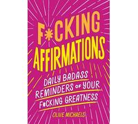 F*cking Affirmations: Daily Badass Reminders of Your F*cking Greatness