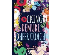 F*cking Demure Cheer Coach Notebook: Gift Funny Sweary Blank Journal For Women Work Coworkers Busy Moms Grandmas for Christmas, Birthday, Mother's Day & Appreciation - Lined Book