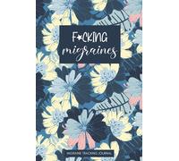 F*cking Migraines: A Daily Migraine Tracking Journal Log Book For Migraines and Chronic Headaches | Cute Purple Flower Cover
