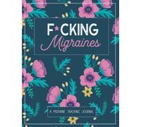 F*cking Migraines: A Daily Tracking Journal For Migraines and Chronic Headaches (Trigger Identification + Relief Log) (Large Edition - 8.5 x 11 and 6 months of tracking)