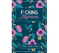 F*cking Migraines: A Daily Tracking Journal For Migraines and Chronic Headaches (Trigger Identification + Relief Measures)