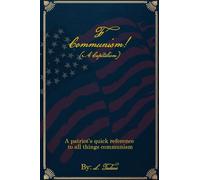 F Communism! (A Capitalism): A Patriot's Quick Reference to All Things Communism