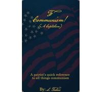 F Communism! (A Capitalism): A Patriot's Quick Reference to All Things Communism