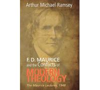 F. D. Maurice and the Conflicts of Modern Theology: The Maurice Lectures, 1948