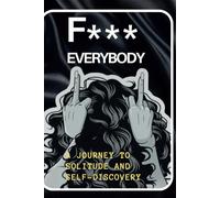 F*** Everybody: A Journey to Solitude and Self- Discovery