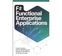 F# Functional Enterprise Applications: Type Providers Domain Modeling and Robust FP Workflows for Business Logic
