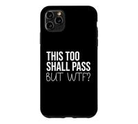 F Hell This Too Shall Pass But Holy Fuck Sign WTF Holy Shit Case for iPhone 11 Pro Max