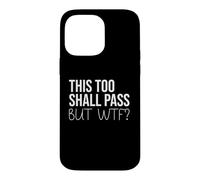 F Hell This Too Shall Pass But Holy Fuck Sign WTF Holy Shit Case for iPhone 14 Pro Max