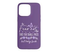 F Hell This Too Shall Pass But Holy Fuck Sign WTF Holy Shit Case for iPhone 15 Pro Max