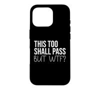 F Hell This Too Shall Pass But Holy Fuck Sign WTF Holy Shit Case for iPhone 16 Pro