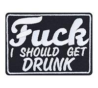 F*** I Should GET Drunk Sew on Patch - Iron on Patches for Bear, Wine, Vodka, Whiskey, Brandy Drinkers - Embroidered Patches for Jackets, Jeans, Backpacks, Hats, Shirts - 90x65 mm