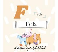 F is for Felix: A Custom Alphabet Book Personalized With Your Name
