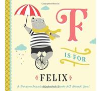F is for Felix: A Personalized Alphabet Book All About You! (Personalized Children's Book)