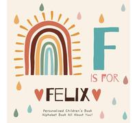F is for Felix: A Personalized Children's Book: An Alphabet Adventure All About You!