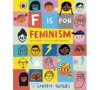 F is for Feminism: An Alphabet Book of Empowerment