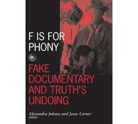 F Is For Phony: Fake Documentary And Truth’S Undoing: 17 (Visible Evidence)