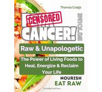 F@#K Cancer! Eat to Live: Raw & Unapologetic: The Power of Living Foods to Heal, Energize & Reclaim Your Life