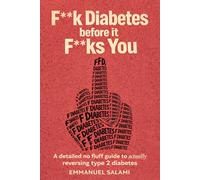F**k Diabetes Before It F**ks You: A Detailed No Fluff Guide To Actually Reversing Type 2 Diabetes